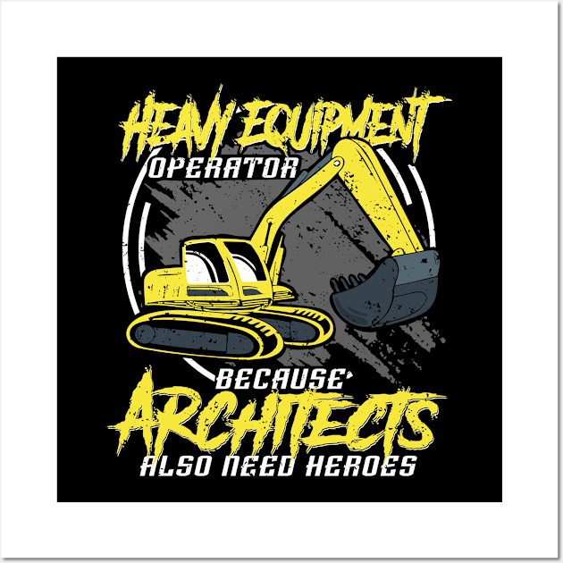 Heavy Equipment Operators because Architects Wall Art by HBfunshirts